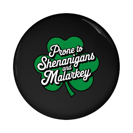 Prone to Shenanigans and Malarkey St Patrick's Day Pin Buttons