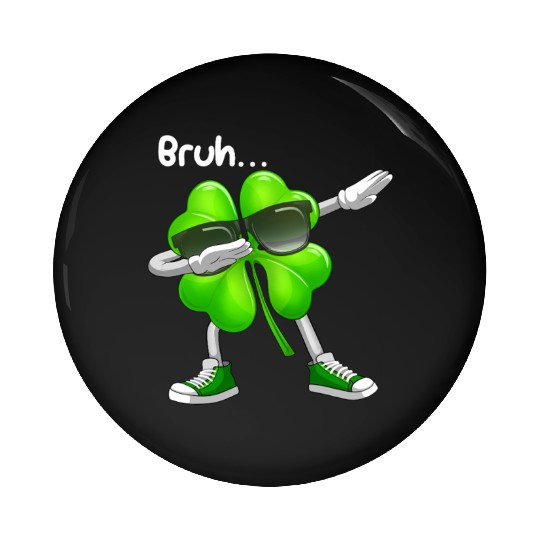 Bruh Dabbing Shamrock - Funny St Patricks Day Pin Buttons