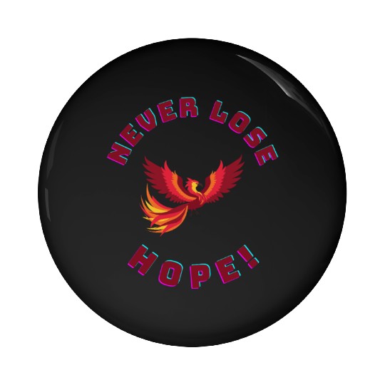 Never Lose Hope – Phoenix Rebirth Inspiration Meme Pin Buttons
