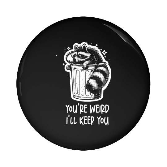 You're weird I'll keep you Racoon Trash Panda Pin Buttons