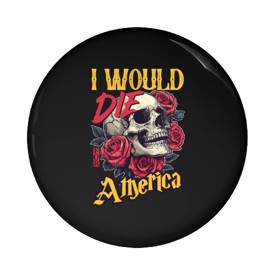 I Would Die For America skull And Roses Pin Buttons