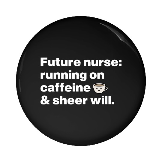 Running on Caffeine & Sheer Will Aspiring Nurse Pin Buttons