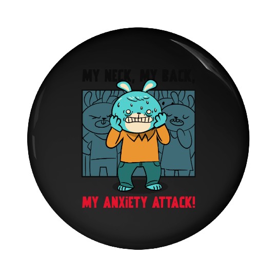My Neck My Back My Anxiety Attack Pin Buttons