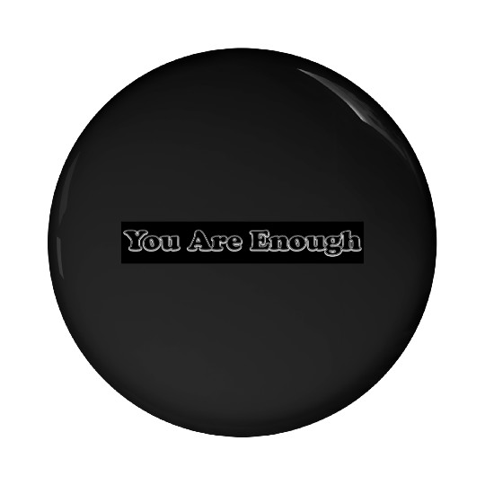 You Are Enough 12; Let Friends Know They're Enough Pin Buttons