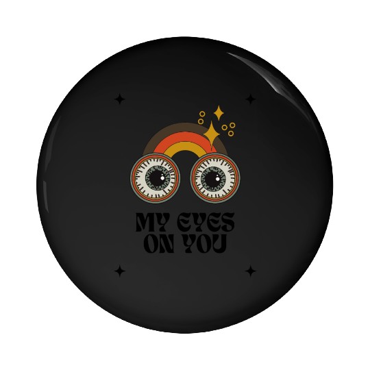 My Eyes On You Pin Buttons
