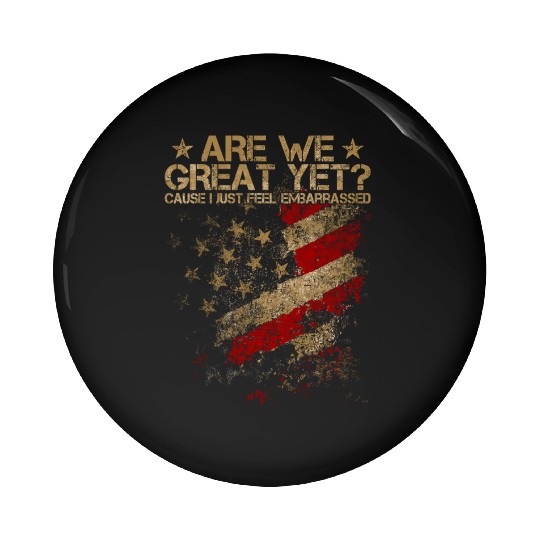Anti-Trump - Are We Great Yet? Pin Buttons
