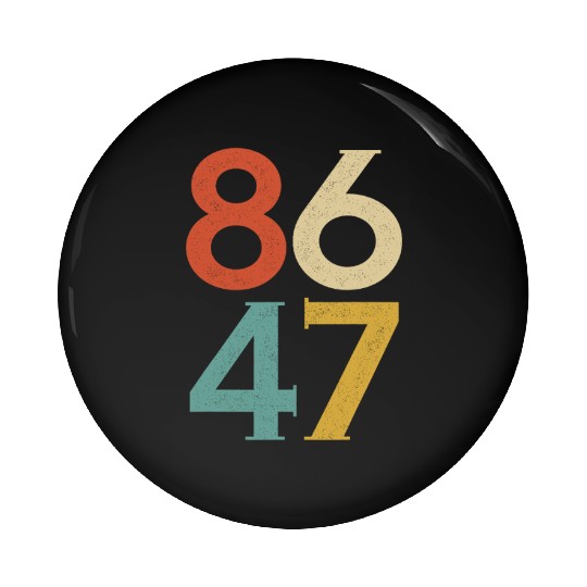 8647 Anti Trump Retro Vintage, 86 47 Pin Buttons