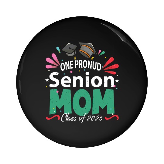 One Proud Senior Mom Class of 2025 Back to School Pin Buttons
