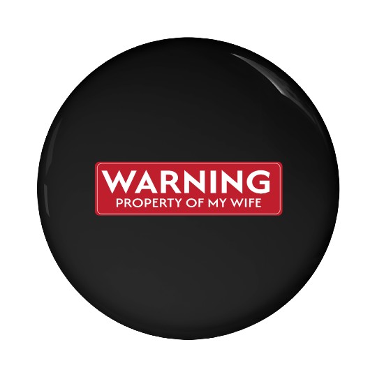 Warning: Property of My Wife – Funny & Bold Design Pin Buttons