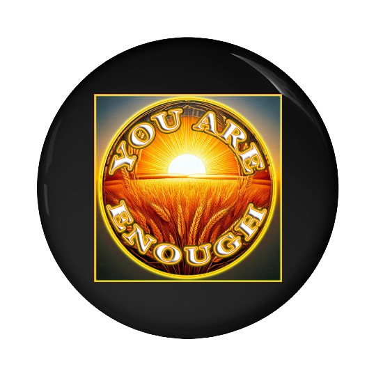 You Are Enough 4 - Let Friends Know They're Enough Pin Buttons