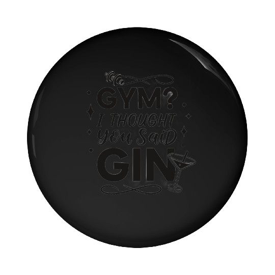 Gym? I Thought You Said Gin - Funny Fitness & Drin Pin Buttons