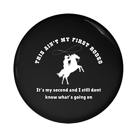 This ain t my first rodeo Pin Buttons