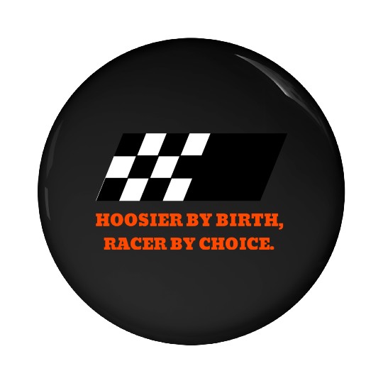 Hoosier By Birth, Racer By Choice Indiana Pin Buttons