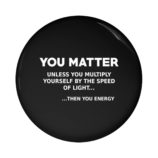 You matter, science lover Pin Buttons