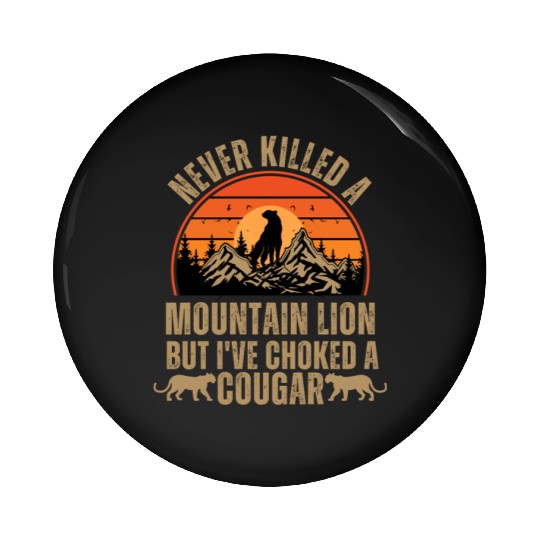 Never Killed A Mountain Lion Pin Buttons