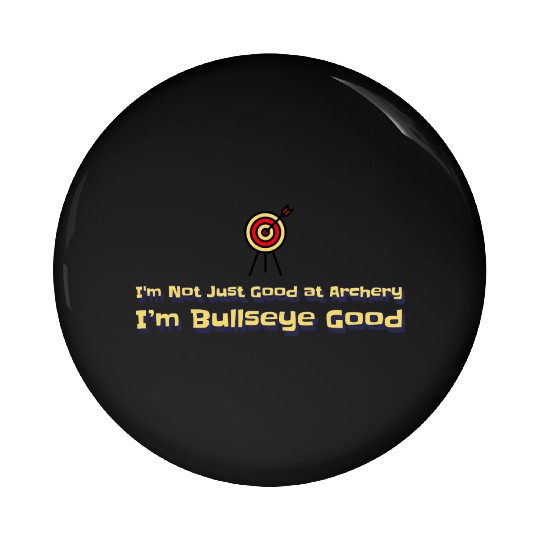 I’m Not Just Good at Archery, I’m Bullseye Good Pin Buttons