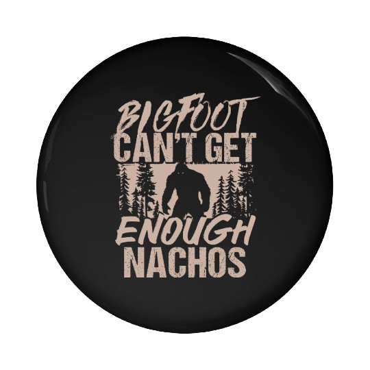 Bigfoot Can't Get Enough Nachos Wilderness Pin Buttons