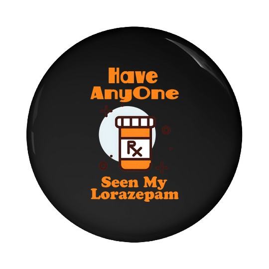 Funny Anxiety Joke Has Anyone Seen My Lorazepam Pin Buttons