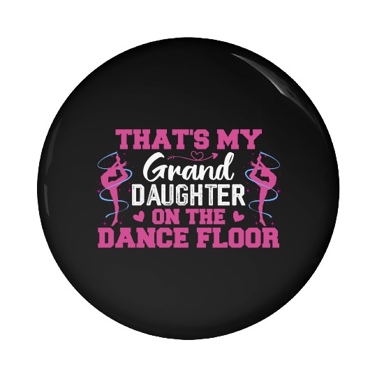 That's My Granddaughter On The Dance Floor Pin Buttons