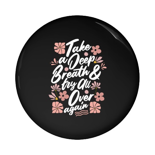 TAKE A DEEP BREATH TRY ALL OVER AGAIN Pin Buttons
