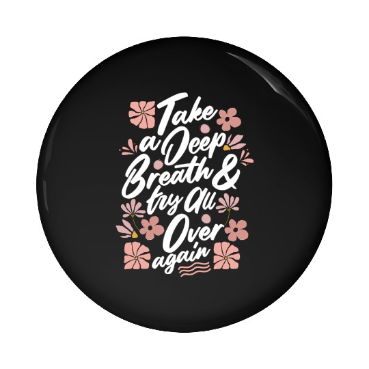 TAKE A DEEP BREATH TRY ALL OVER AGAIN Pin Buttons