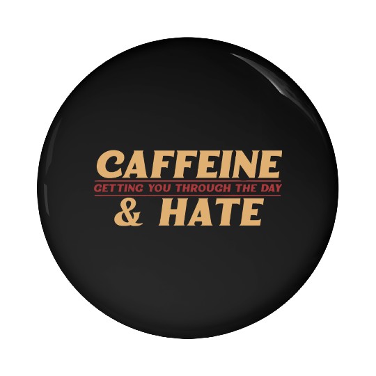 Caffeine and Hate Getting You Through Pin Buttons