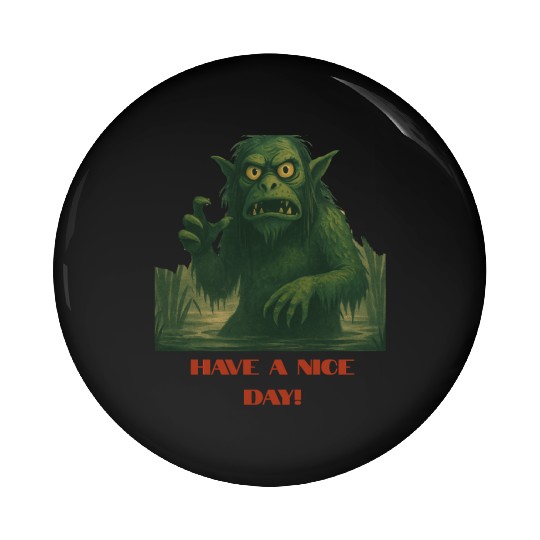 Have a Nice Day – Funny Monster Swamp Art Pin Buttons
