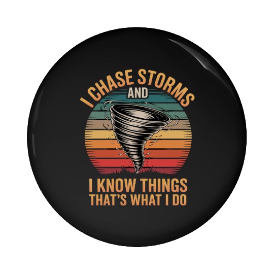 I Chase Storms And I Know Things Storm Chasing Pin Buttons