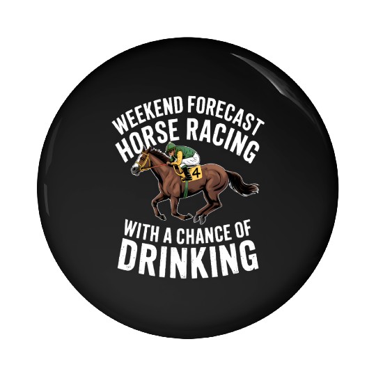 Funny Horse Racing Forecast – Weekend Drinking & Pin Buttons