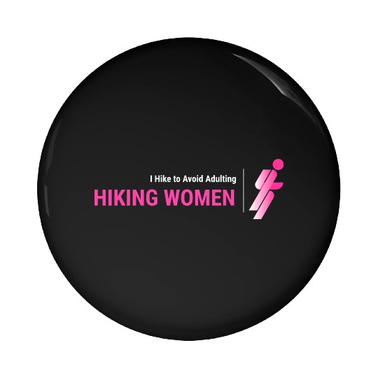 I Hike To Avoid Adulting, Women Hiking Pin Buttons