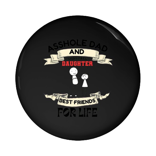 Asshole Dad And Smartass Daughter Best Friend Pin Buttons