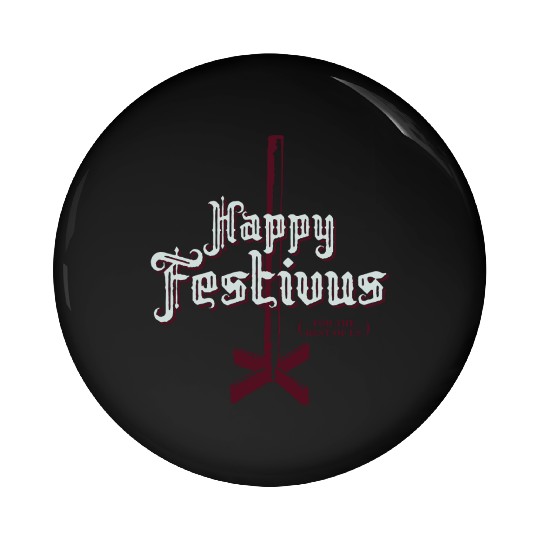 Happy Festivus For The Rest of Us Pin Buttons
