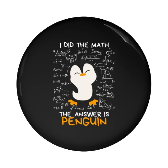 I Did the Math, The Answer is Penguin Funny Pin Buttons