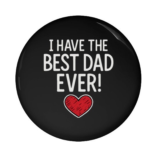 I HAVE THE BEST DAD EVER! Pin Buttons