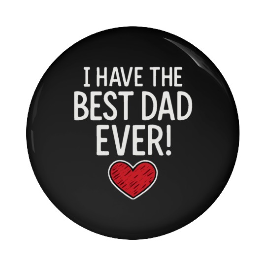 I HAVE THE BEST DAD EVER! Pin Buttons