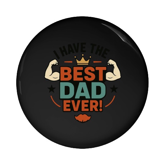 I have the best dad ever! Pin Buttons