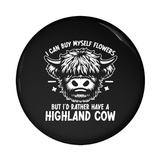 I Can Buy Myself Flowers Highland Cow Pin Buttons