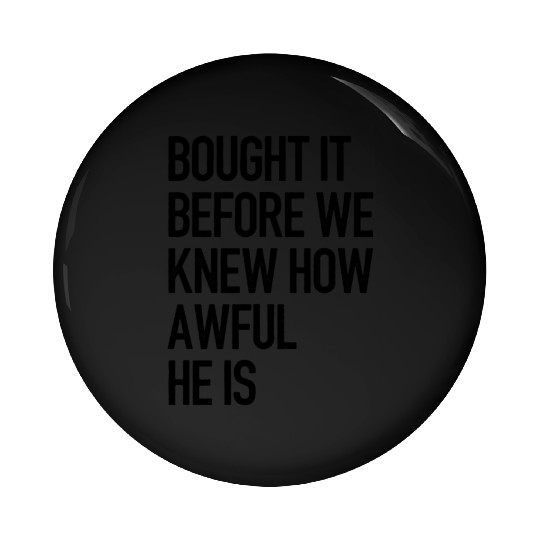 Bought it - Anti Elon Musk bumper Funny saying Pin Buttons