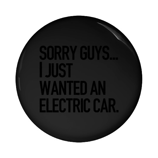 I just wanted an electric car - Anti Elon Musk no Pin Buttons