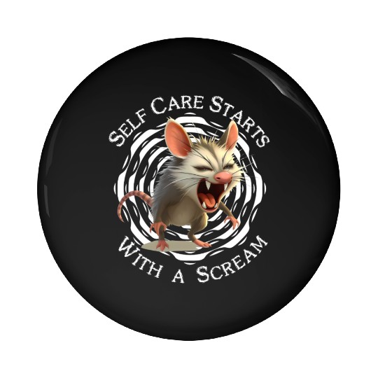 Self Care Starts with a Scream – Unhinged and Loud Pin Buttons