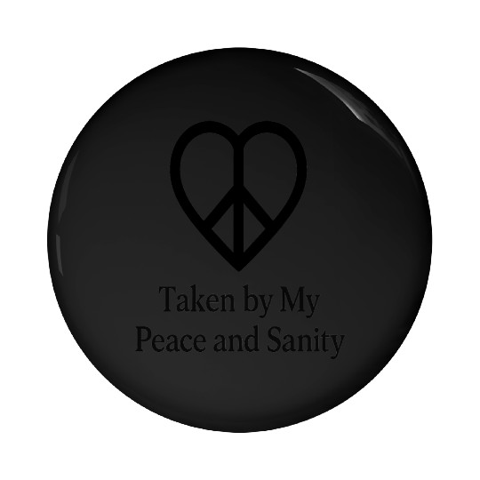 Taken by My Peace and Sanity Pin Buttons