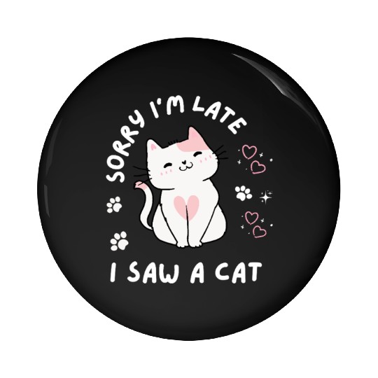 Sorry I’m Late I Saw A Cat,cat lover Pin Buttons