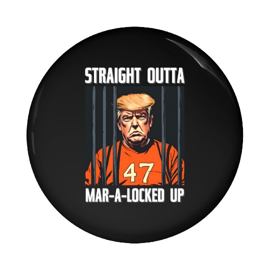 Anti-Trump Funny Straight Outta Mar-A-Locked Up Pin Buttons