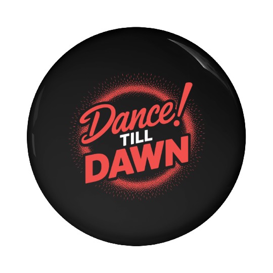 Dance Till Dawn Pin Buttons