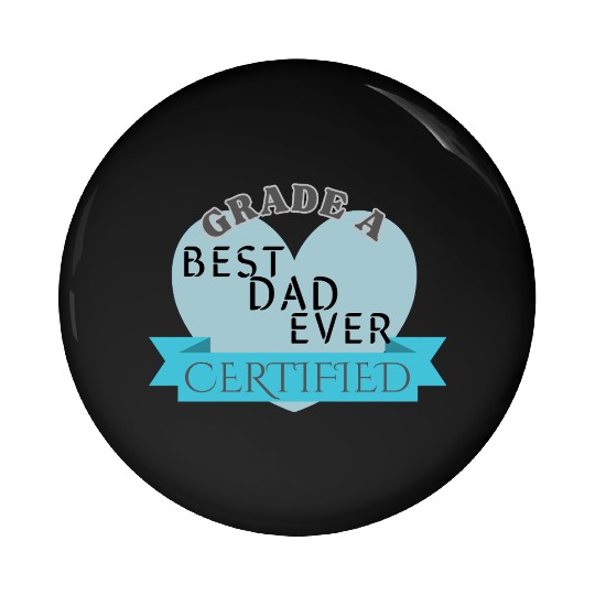 Best Dad Ever Grade A Certified Pin Buttons