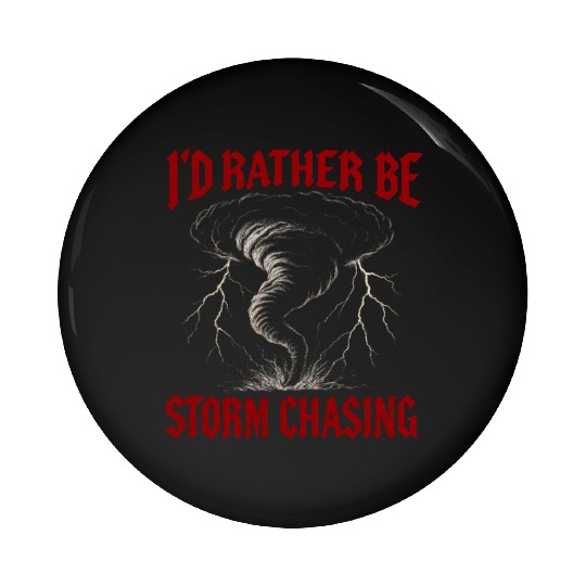 I'd Rather Be Storm Chasing Weather Meteorologist Pin Buttons