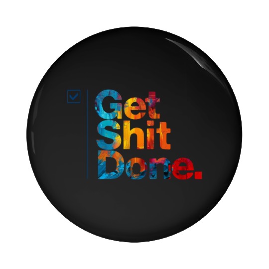 Get Shit Done Pin Buttons