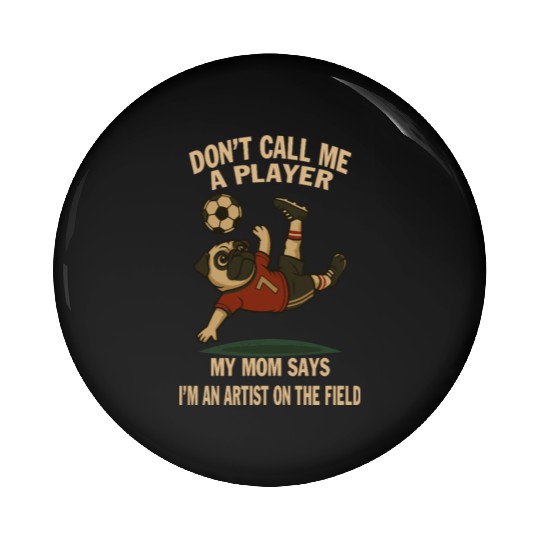 My Mom Says I'm An Artist On The Field- Pug lover Pin Buttons