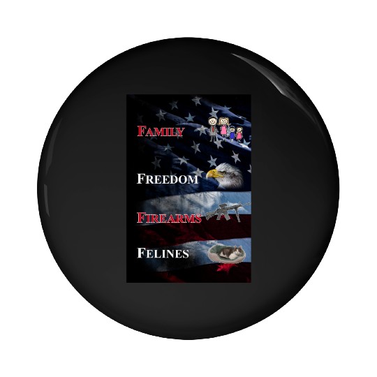Family, Freedom, Firearms and Felines Pin Buttons