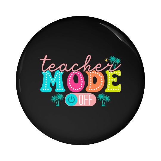 Teacher Mode Off Class Dismissed Teacher Off Du Pin Buttons
